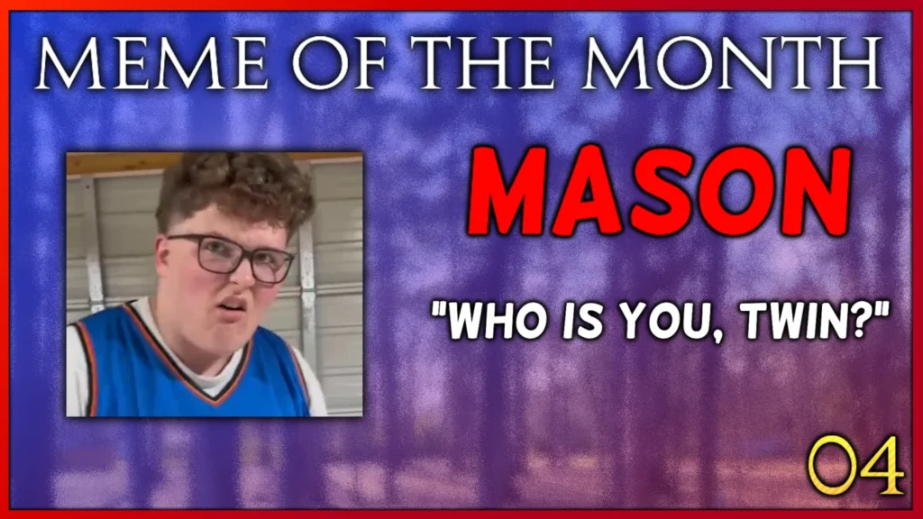 Meme of the Month 4's winner, Mason, who submitted "Who is you, Twin?" 